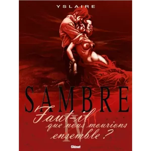Sambre - Tome 04 : Faut-il que nous mourions ensemble ? - Yslaire