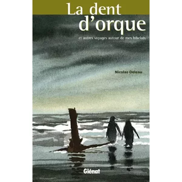 La Dent D'orque : Et Autres Voyages Autour De Mes Bibelots - Nicolas Deleau-image