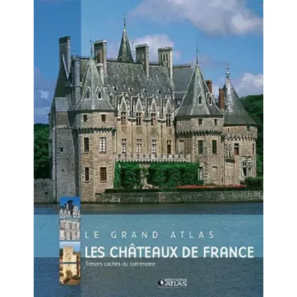 Le grand Atlas Les châteaux de France - Atlas