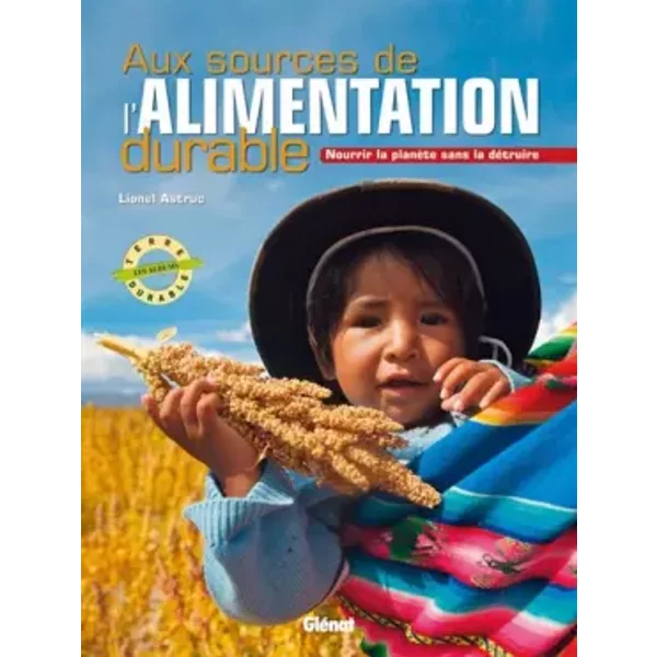 Aux Sources De L'alimentation Durable: Nourrir La PlanèTe Sans La DéTruire - Lionel Astruc-image