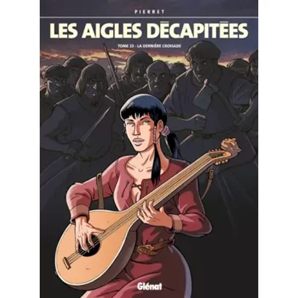 Les Aigles décapitées - Tome 23: La dernière croisade - Michel Pierret