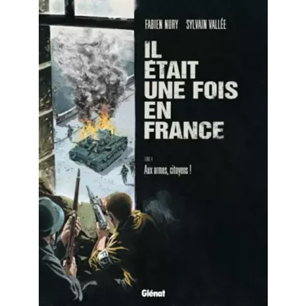 Il était une fois en France - Tome 04: Aux armes, citoyens ! - Fabien Nury, Sylvain Vallée