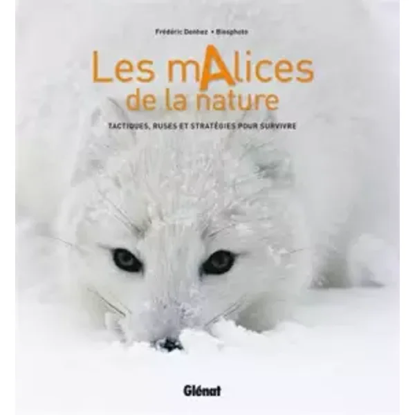 Les malices de la nature: Tactiques, ruses et stratégies pour survivre - Frédéric Denhez