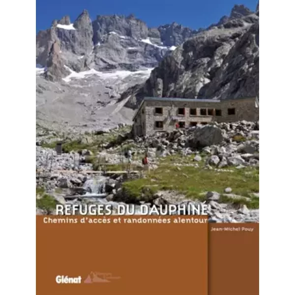Refuges du Dauphiné: Chemins d'accès et randonnées alentour - Jean-Michel Pouy