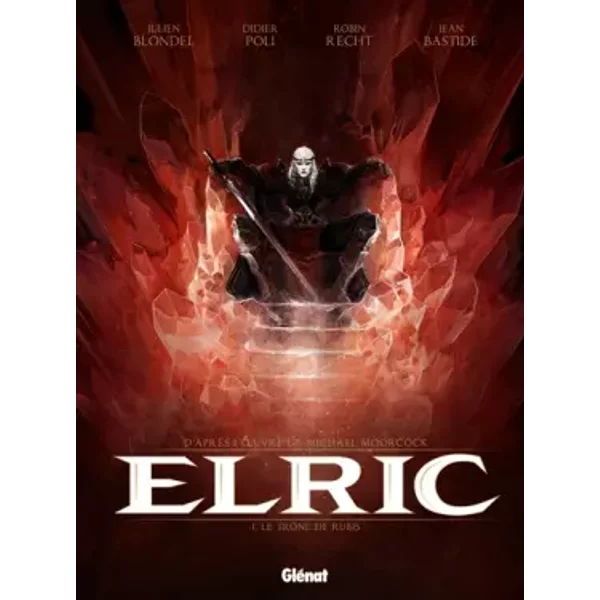Elric - Tome 01: Le trône de rubis - Michael Moorcock, Robin Recht, Jean Bastide, Didier Poli, Julien Blondel, Jean Bastide