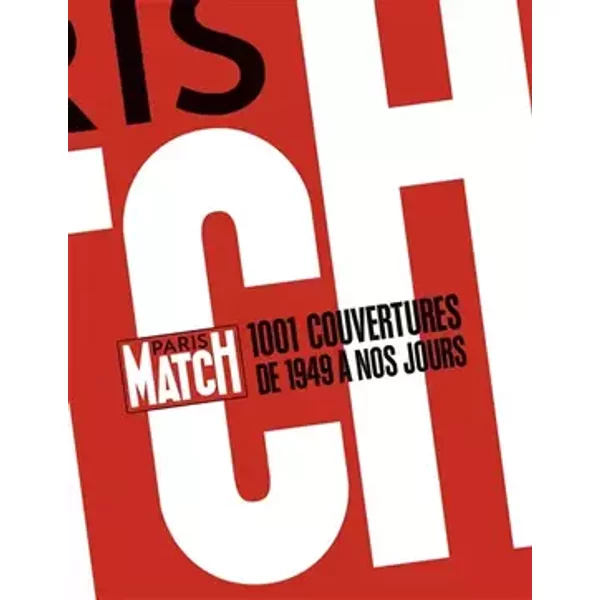 Paris Match : 1001 couvertures de 1949 à nos jours (NE) - Jean-Pierre Bouyxou