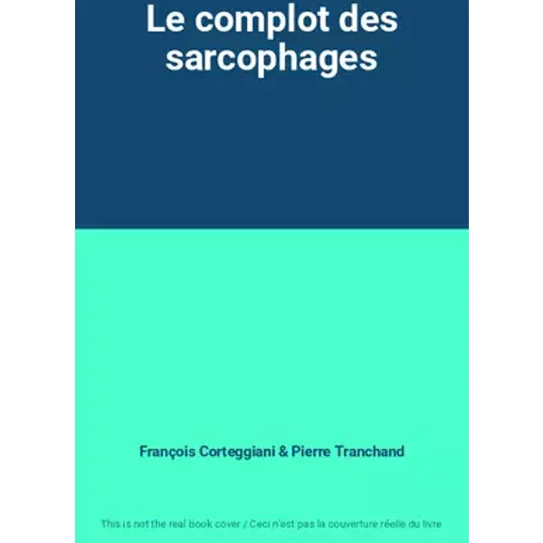 Le complot des sarcophages - François Corteggiani, Pierre Tranchand