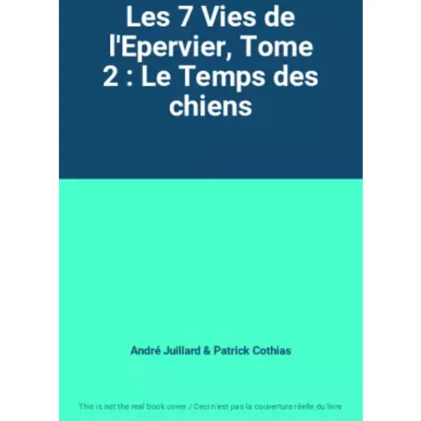 Les 7 Vies de l'Epervier, Tome 2 : Le Temps des chiens - André Juillard, Patrick Cothias