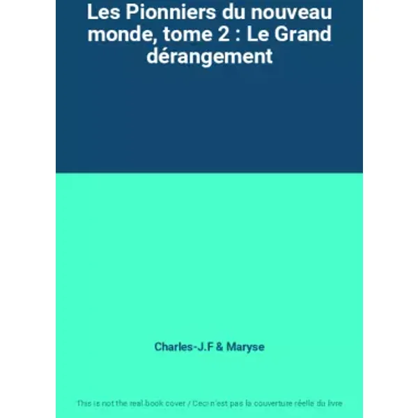 Les Pionniers du nouveau monde, tome 2 : Le Grand dérangement - Charles-J.F, Maryse