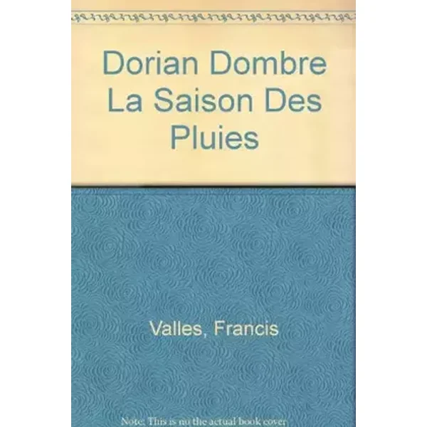 Dorian Dombre .. 1. La Saison des pluies - Francis Vallès