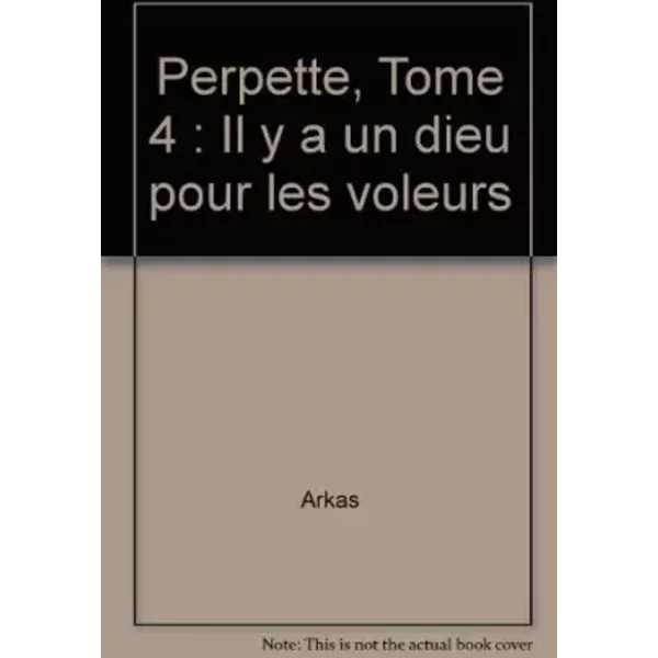 Perpette, Tome 4 : Il y a un dieu pour les voleurs - Arkas