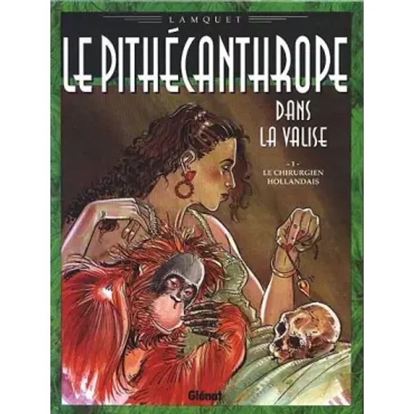 Le pithécanthrope dans la valise, tome 1 : Le chirurgien hollandais - Chris Lamquet