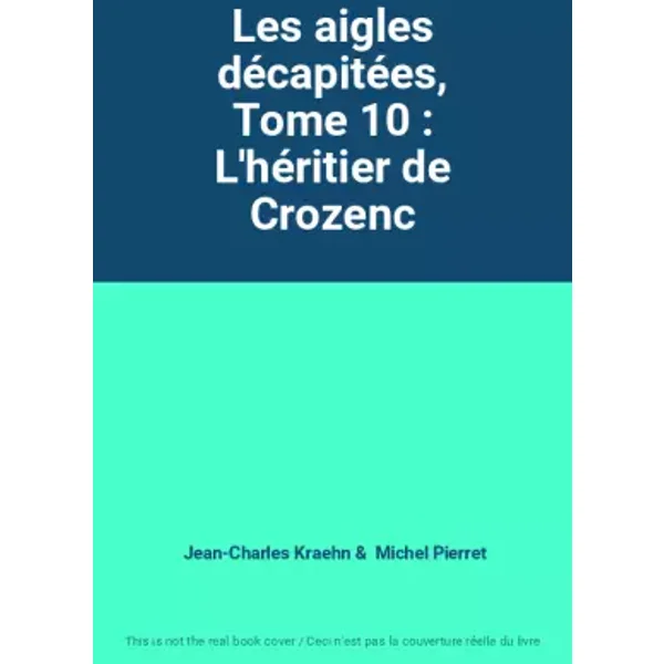 Les aigles décapitées, Tome 10 : L'héritier de Crozenc - Jean-Charles Kraehn, Michel Pierret