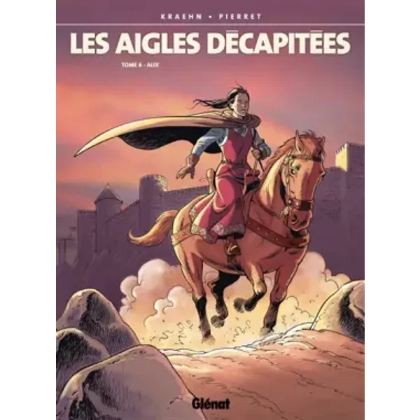 Les Aigles décapitées, tome 6 : Alix - Michel Pierret, Jean-Charles Kraehn