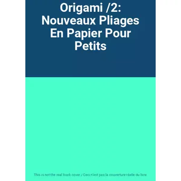 Origami /2: Nouveaux Pliages En Papier Pour Petits