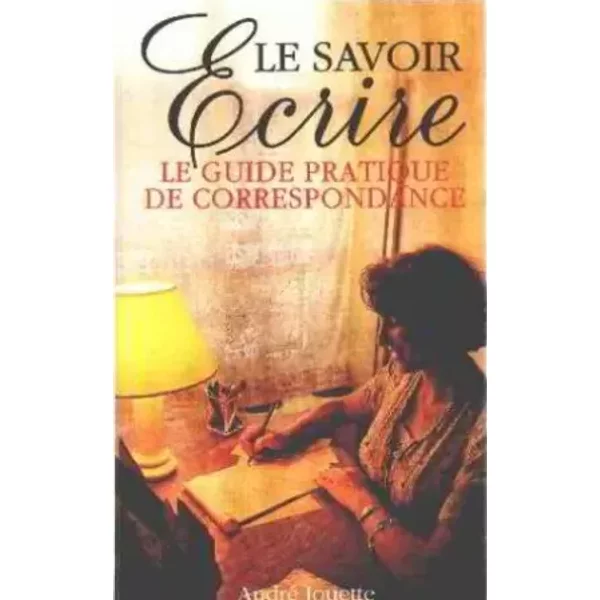 Le Savoir-éCrire: Guide Pratique De La Correspondance - André Jouette-image