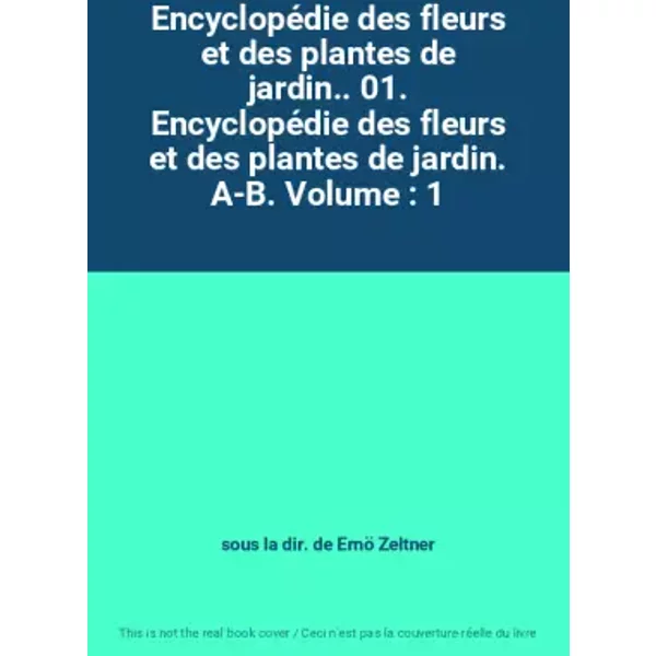 EncyclopéDie Des Fleurs Et Des Plantes De Jardin.. 01. EncyclopéDie Des Fleurs Et Des Plantes De Jardin. A-B. Volume : 1 - Sous La Dir. De Ernö Zeltner-image