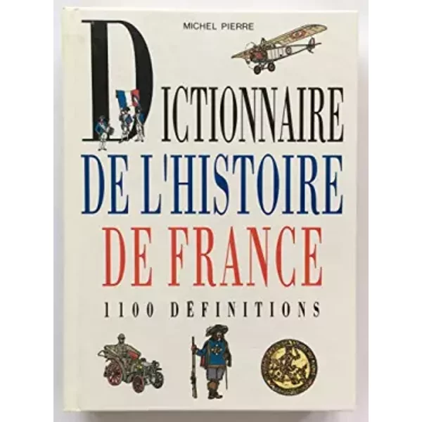 Dictionnaire DE L'histoire DE France - 1100 Definitions - Pierre Michel-image