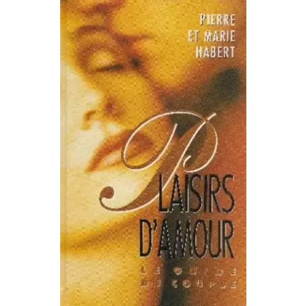 Plaisirs D'amour Le Guide Du Couple - Marie Habert Pierre Et-image