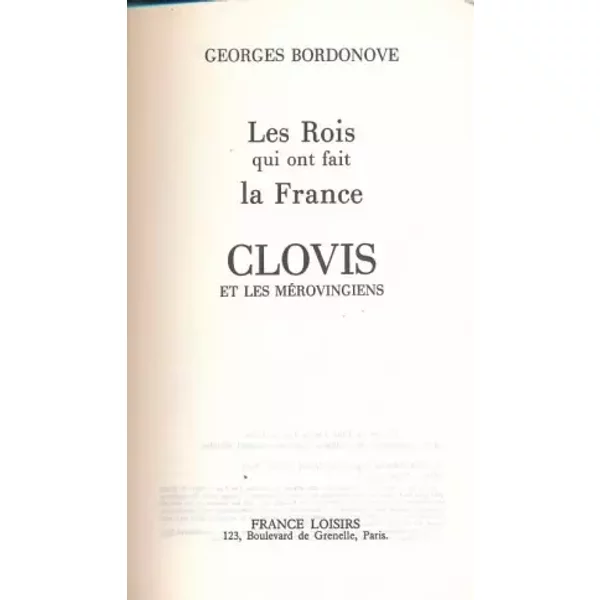 Les Rois Qui Ont Fait La France : Clovis Et Les MéRovingies - Bordonove Georges-image