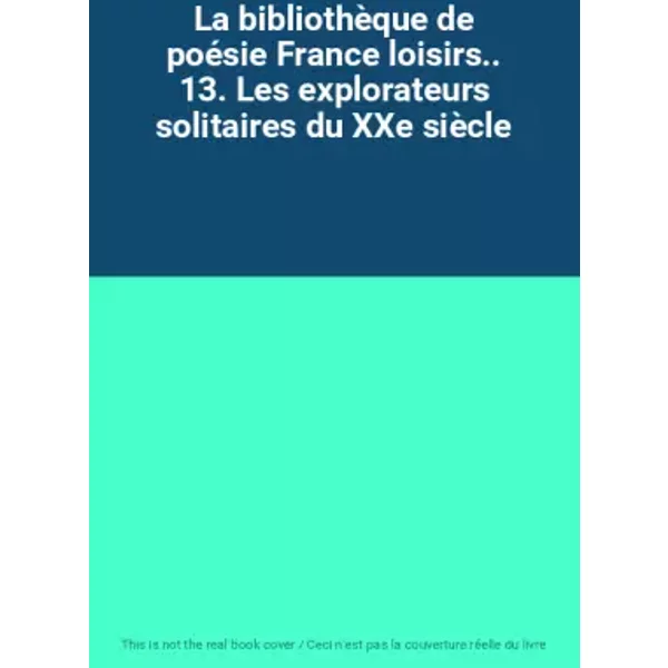 La BibliothèQue De PoéSie France Loisirs.. 13. Les Explorateurs Solitaires Du Xxe SièCle-image