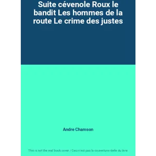 Suite CéVenole Roux Le Bandit Les Hommes De La Route Le Crime Des Justes - Andre Chamson-image