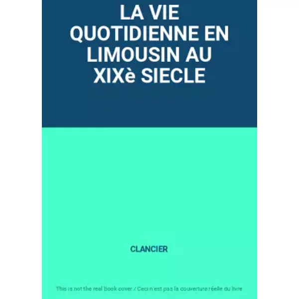 La Vie Quotidienne En Limousin Au Xixè Siecle - Clancier-image