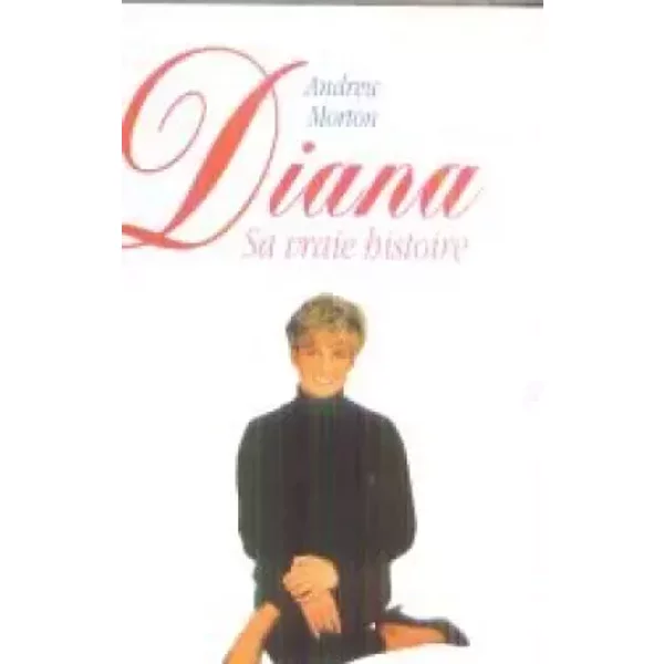 Diana. Sa Vraie Histoire - Andrew Morton / Livre Be-image
