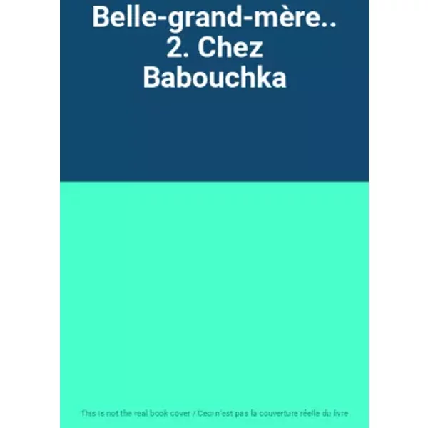 Belle-grand-mère.. 2. Chez Babouchka