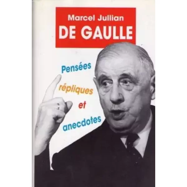 De Gaulle: PenséEs, RéPliques Et Anecdotes - Collectif-image
