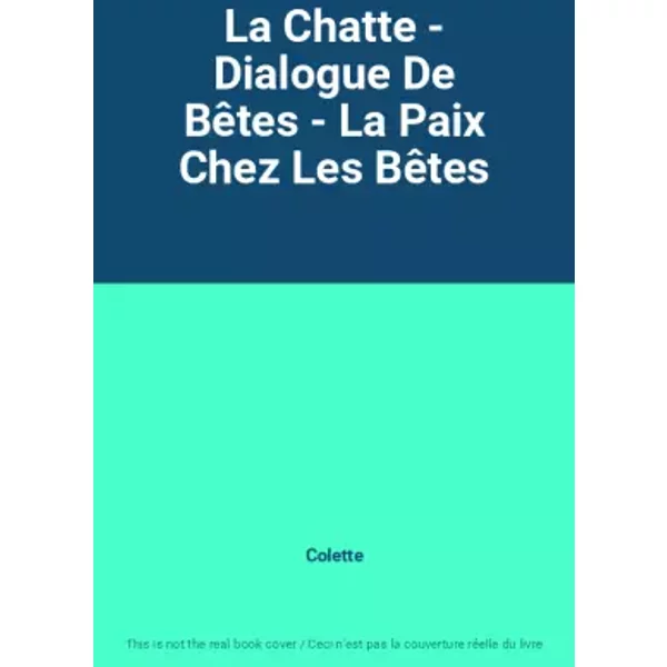 La Chatte - Dialogue De Bêtes - La Paix Chez Les Bêtes - Colette