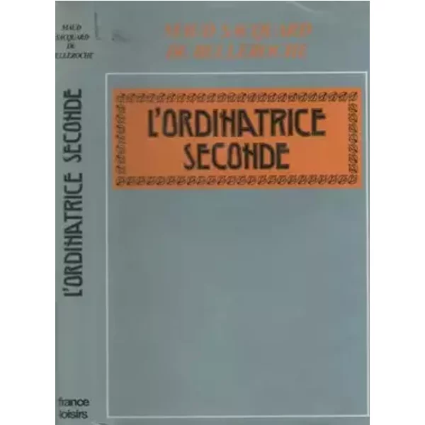L'Ordinatrice seconde - Maud Sacquard de Belleroche