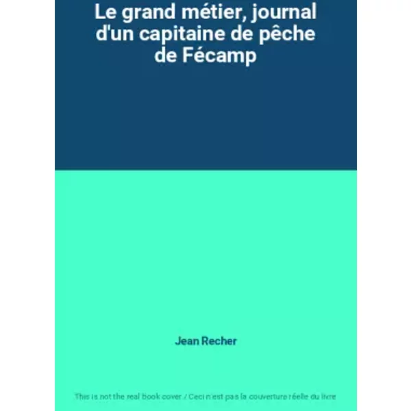 Le Grand MéTier, Journal D'un Capitaine De PêChe De FéCamp - Jean Recher-image