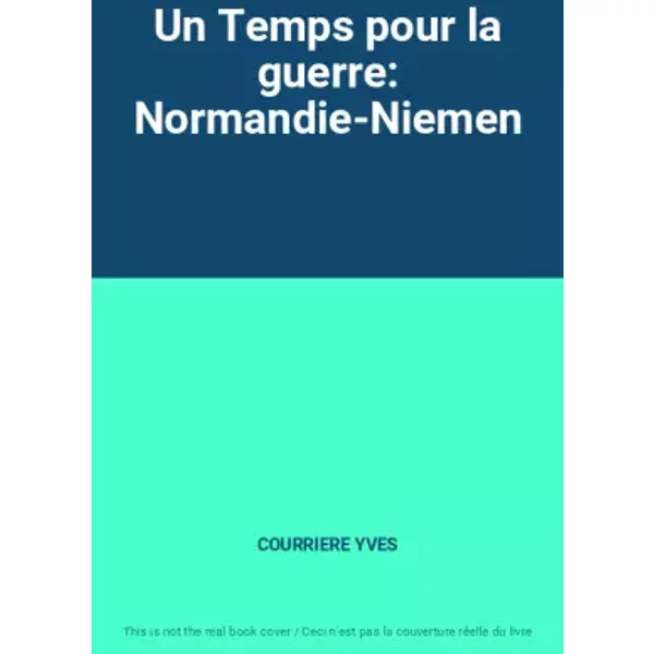 Un Temps pour la guerre: Normandie-Niemen - COURRIERE YVES