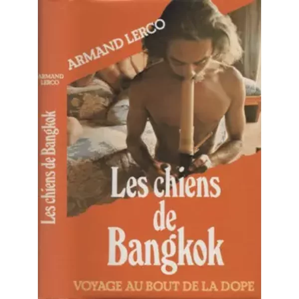 Les Chiens De Bangkok - Voyage Au Bout De La Dope - Armand Lerco-image