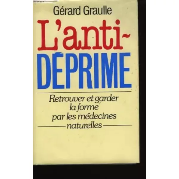 L'anti-DéPrime Retrouver Et Garder La Forme Par Les MéDecines Naturelles - GéRard Graulle-image