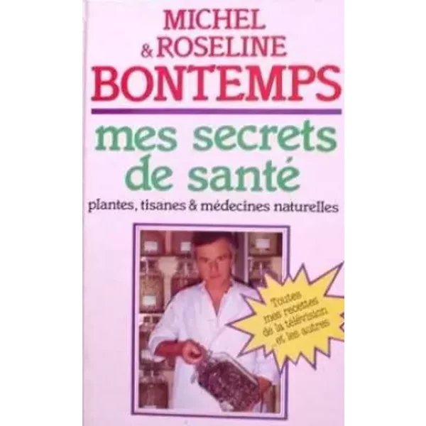 Mes Secrets De Santé Par Les Plantes, Tisanes Et MéDecines Naturelles - Michel Bontemps-image