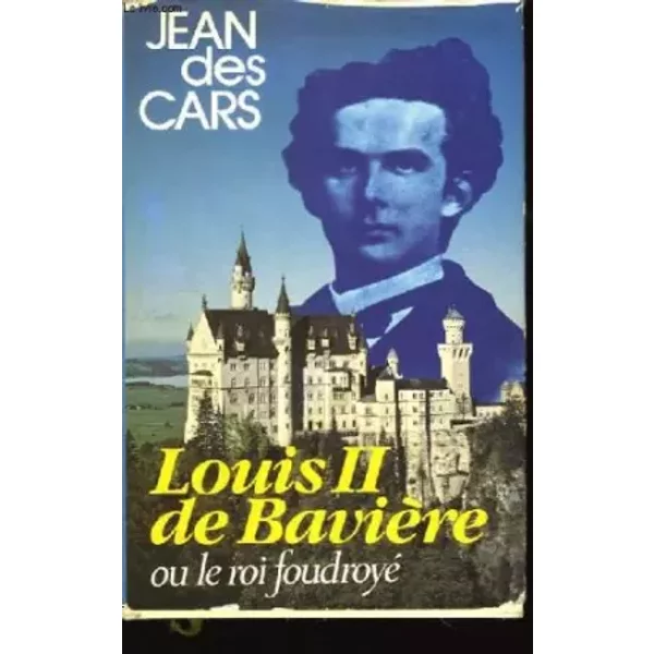 Louis Ii De BavièRe Ou Le Roi Foudroyé - Jean Des Cars-image