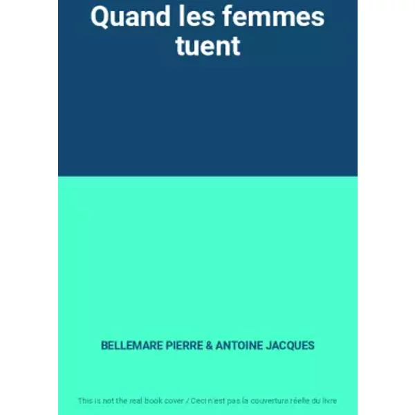 Quand Les Femmes Tuent - Bellemare Pierre Et Antoine Jacques-image