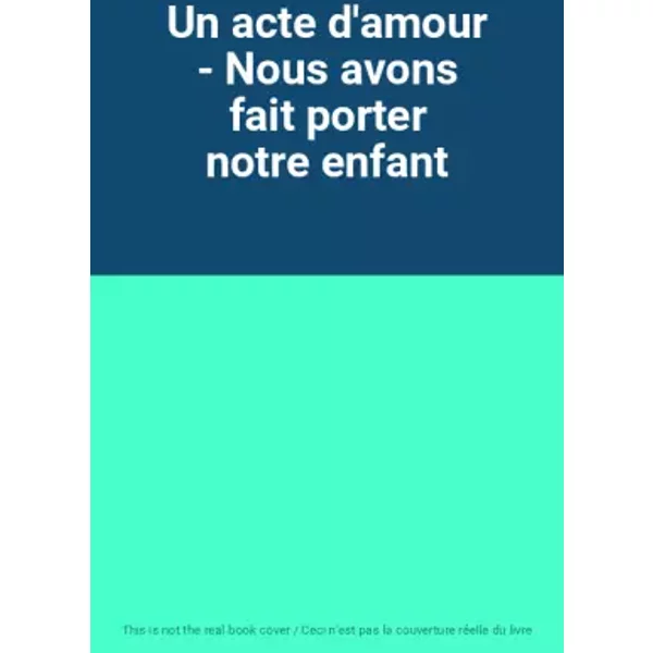 Un Acte D'amour - Nous Avons Fait Porter Notre Enfant-image