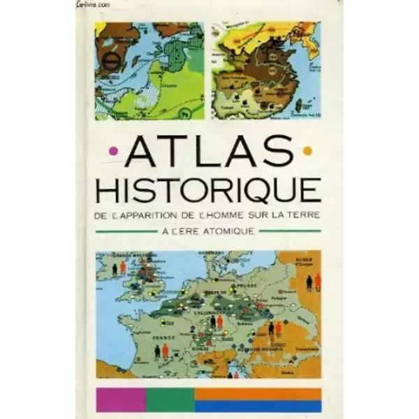 Atlas Historique, De L'apparition De L'homme Sur La Terre A L'ere Atomique - Collectif-image