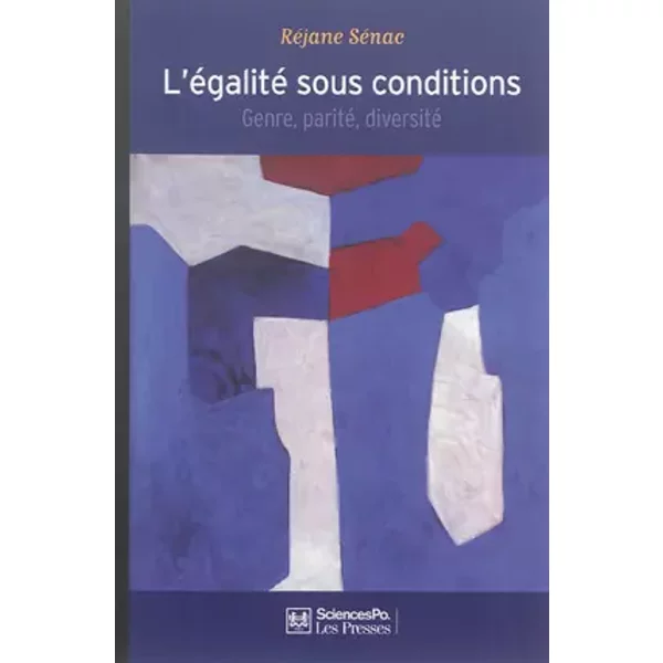 L'égalité sous conditions: Genre, parité, diversité - Réjane Sénac, Janine Mossuz-Lavau, Joan-W Scott
