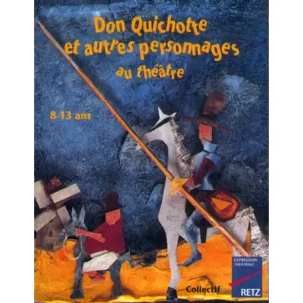 Don Quichotte et autres personnages au théâtre - Anne-Catherine Vivet-Rémy