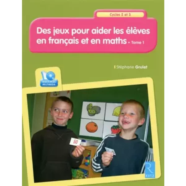 Des jeux pour aider les élèves en français et en maths T.1 + CD-Rom: Cycles 2 et 3 - Nouvelle édition - Stéphane Grulet