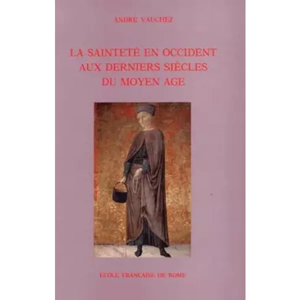 La Saintete En Occident Aux Derniers Siecles Du Moyen-Age. D'Apres Les Proces De Canonication Et Les Documents Hagiographiques - André Vauchez