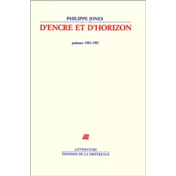 D'encre et d'horizon : Poèmes 1981-1987 - Philippe Jones