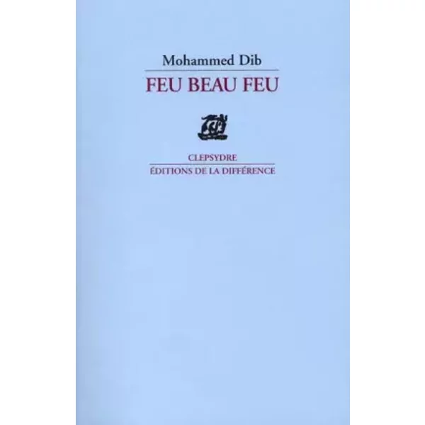 Feu beau feu - Mohammed Dib