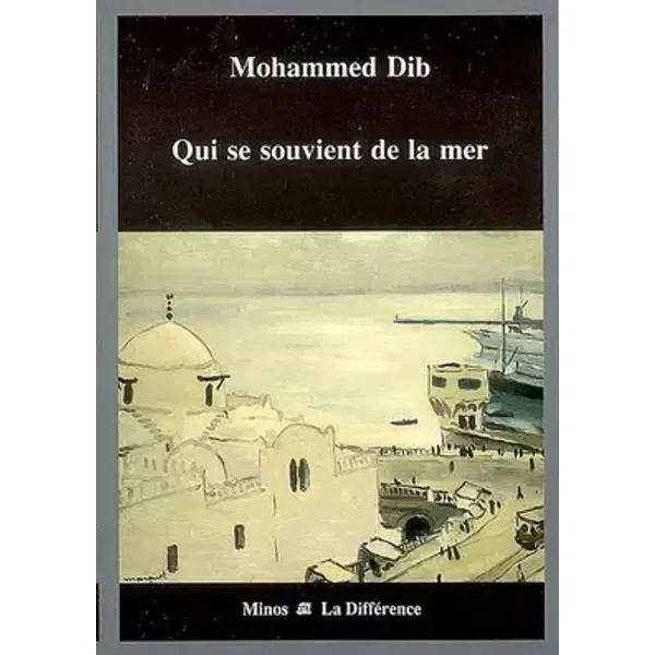 Qui se souvient de la mer - Mohammed Dib