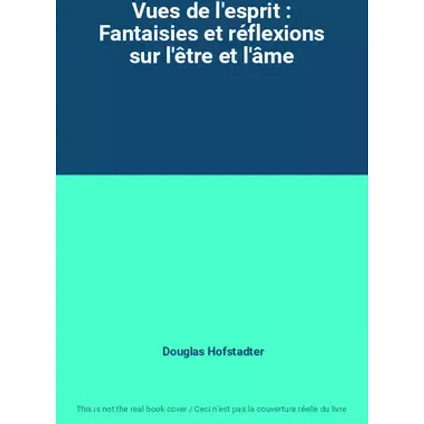 Vues de l'esprit : Fantaisies et réflexions sur l'être et l'âme - Douglas Hofstadter