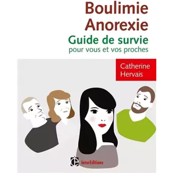 Boulimie-Anorexie - Guide de survie pour vous et vos proches - Catherine Hervais